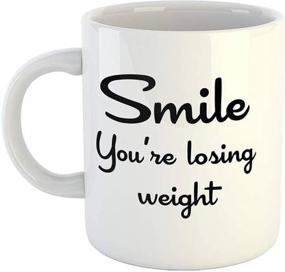 Ikraft Smile You Re Losing Weight Funny Quotes Coffeemug 325ml For Tea Milk Gift For Sister Wife Girlfriend Ceramic Coffee Mug Price In India Buy Ikraft Smile You Re Losing Weight Funny Quotes