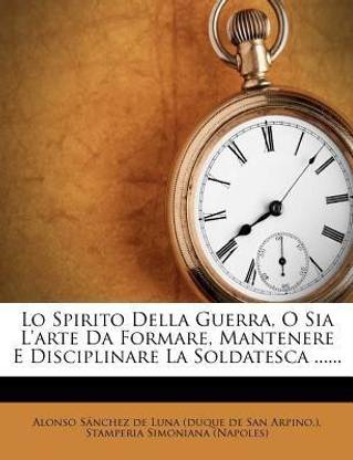 Lo Spirito Della Guerra O Sia L Arte Da Formare Mantenere E Disciplinare La Soldatesca Buy Lo Spirito Della Guerra O Sia L Arte Da Formare Mantenere E Disciplinare La Soldatesca By