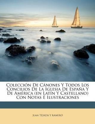 Coleccion De Canones Y Todos Los Concilios De La Iglesia De Espana Y De America (en Latin Y Castellano) Con Notas E Ilustraciones: Buy Coleccion De Canones Y Todos Los Concilios De Coleccion De Canones Y Todos Los Concilios De La Iglesia De Espana Y De America (en Latin Y Castellano) Con Notas E Ilustraciones: Buy Coleccion De Canones Y Todos Los Concilios De