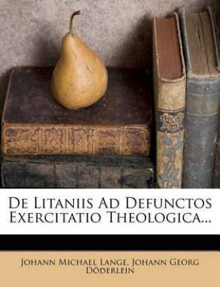 de Litaniis Ad Defunctos Exercitatio Theologica...