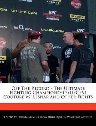 Off The Record The Ultimate Fighting Championship Ufc 91 Couture Vs Lesnar And Other Fights Buy Off The Record The Ultimate Fighting Championship Ufc 91 Couture Vs Lesnar And Other