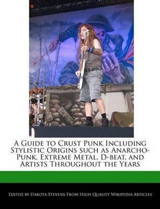 A Guide to Crust Punk Including Stylistic Origins Such as Anarcho-Punk,  Extreme Metal, D-Beat, and Artists Throughout the Years: Buy A Guide to Crust  Punk Including Stylistic Origins Such as Anarcho-Punk, Extreme
