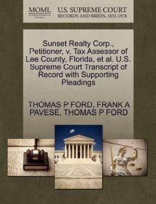 Sunset Realty Corp., Petitioner, V. Tax Assessor of Lee County, Florida, et  al. . Supreme Court Transcript of Record with Supporting Pleadings: Buy  Sunset Realty Corp., Petitioner, V. Tax Assessor of Lee