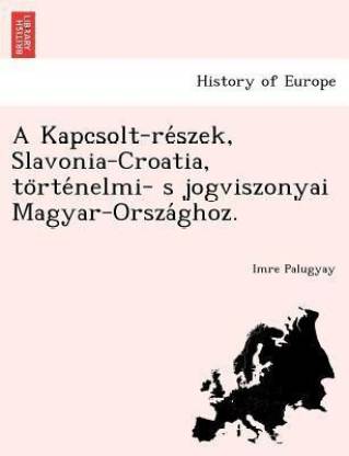 A Kapcsolt-Re Szek, Slavonia-Croatia, to Rte Nelmi- S Jogviszonyai Magyar-Orsza Ghoz.