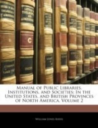 Manual of Public Libraries, Institutions, and Societies