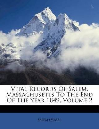 Vital Records of Salem, Massachusetts to the End of the Year 1849, Volume 2