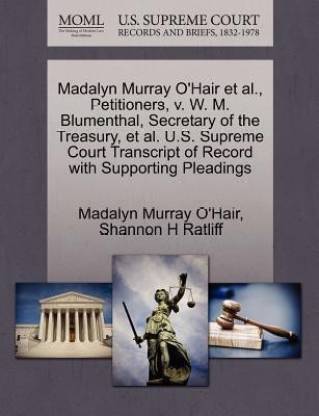 Madalyn Murray O'Hair Et Al., Petitioners, V. W. M. Blumenthal, Secretary  of the Treasury, Et Al. . Supreme Court Transcript of Record with  Supporting Pleadings: Buy Madalyn Murray O'Hair Et Al., Petitioners,