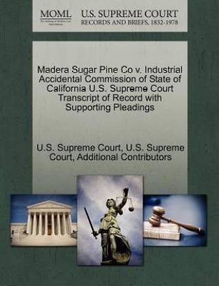 Madera Sugar Pine Co V. Industrial Accidental Commission of State of California U.S. Supreme Court Transcript of Record with Supporting Pleadings
