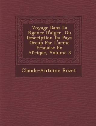 Voyage Dans La R Gence D'Alger, Ou Description Du Pays Occup Par L'Arm E Fran Aise En Afrique, Volume 3