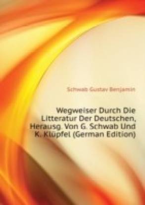 Wegweiser Durch Die Litteratur Der Deutschen.