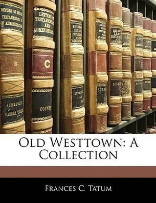 Old Westtown: Buy Old Westtown by Tatum Frances C at Low Price in ...