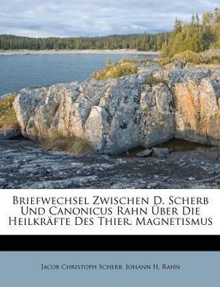 Briefwechsel Zwischen D. Scherb Und Canonicus Rahn Uber Die Heilkrafte Des Thier. Magnetismus