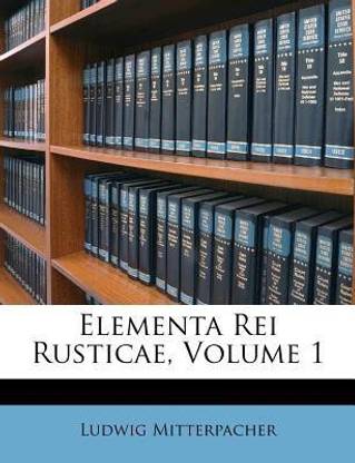 Elementa Rei Rusticae, Volume 1