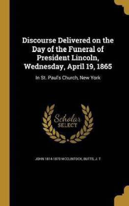 Discourse Delivered on the Day of the Funeral of President Lincoln, Wednesday, April 19, 1865