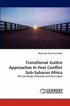 Transitional Justice Approaches in Post Conflict Sub-Saharan Africa