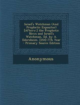 Israel S Watchman And Prophetic Expositor Afterw The Prophetic News And Israel S Watchman Ed By A Edersheim 1st 7th Year Primary Source Edition Buy Israel S Watchman And Prophetic Expositor Afterw The Prophetic News