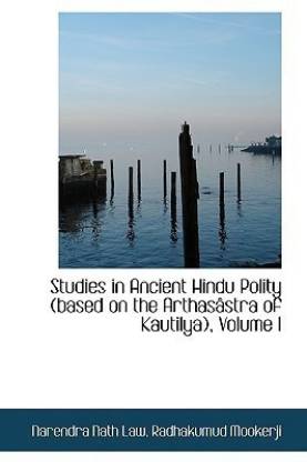 Studies in Ancient Hindu Polity (Based on the Arthas Stra of Kautilya), Volume I