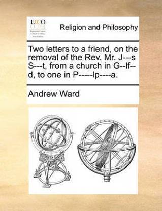 Two Letters To A Friend On The Removal Of The Rev Mr J S S T From A Church In G Lf D To One In P Lp A Buy Two Letters To A Friend On The Removal