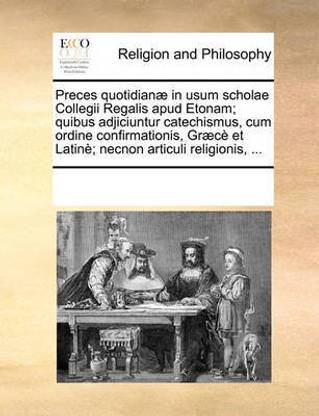 Preces Quotidian In Usum Scholae Collegii Regalis Apud Etonam Quibus Adjiciuntur Catechismus Cum Ordine Confirmationis Gr C Et Latin Necnon Articuli Religionis Buy Preces Quotidian In Usum Scholae Collegii Regalis Apud Etonam