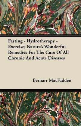 Fasting Hydrotherapy Exercise Nature S Wonderful Remedies For The Cure Of All Chronic And Acute Diseases Buy Fasting Hydrotherapy Exercise Nature S Wonderful Remedies For The Cure Of All Chronic