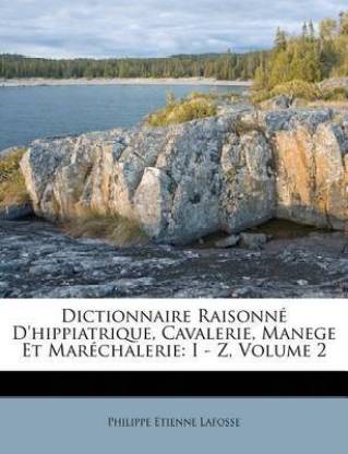 Dictionnaire Raisonne d'Hippiatrique, Cavalerie, Manege Et Marechalerie