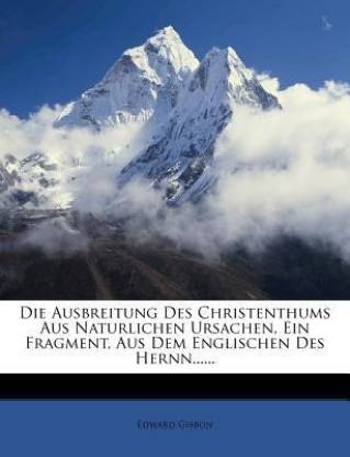 Die Ausbreitung Des Christenthums Aus Naturlichen Ursachen, Ein Fragment, Aus Dem Englischen Des Hernn......