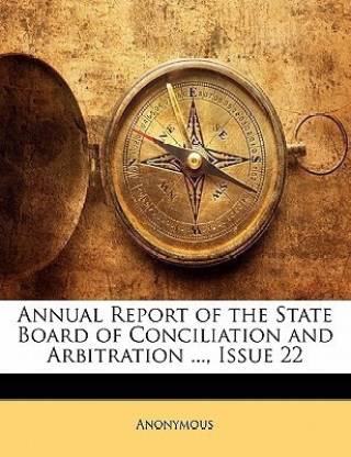 Annual Report of the State Board of Conciliation and Arbitration ..., Issue 22