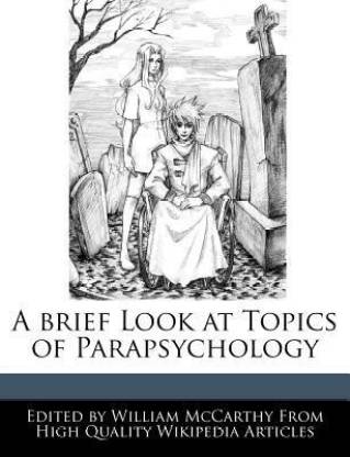 A brief Look at Topics of Parapsychology: Buy A brief Look at Topics of  Parapsychology by McCarthy William Professor at Low Price in India |  Flipkart.com