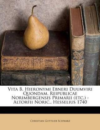 Vita B. Hieronymi Ebneri Duumviri Quondam, Reipublicae Norimbergensis Primarii (Etc.) - Altorfii Noric., Hesselius 1740