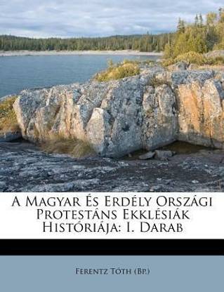 A Magyar s Erd ly Orsz gi Protest ns Ekkl si k Hist ri ja