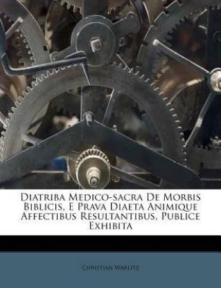 Diatriba Medico-Sacra de Morbis Biblicis, E Prava Diaeta Animique Affectibus Resultantibus, Publice Exhibita