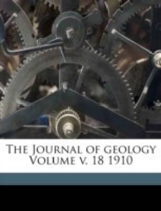 The Journal of geology Volume v. 18 1910
