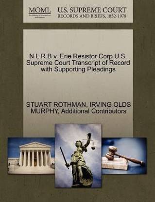 N L R B V Erie Resistor Corp U S Supreme Court Transcript Of Record With Supporting Pleadings Buy N L R B V Erie Resistor Corp U S Supreme Court Transcript Of Record