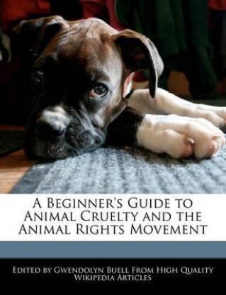 A Beginner's Guide to Animal Cruelty and the Animal Rights Movement: Buy A  Beginner's Guide to Animal Cruelty and the Animal Rights Movement by Buell  Gwendolyn at Low Price in India |