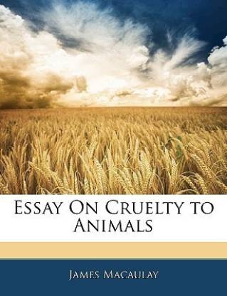 Essay on Cruelty to Animals: Buy Essay on Cruelty to Animals by Macaulay  James at Low Price in India 