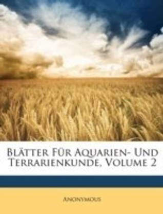 Blatter Fur Aquarien- Und Terrarien-Freunde. Zweiter Band.