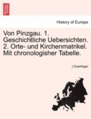 Von Pinzgau. 1. Geschichtliche Uebersichten. 2. Orte- Und Kirchenmatrikel. Mit Chronologisher Tabelle.