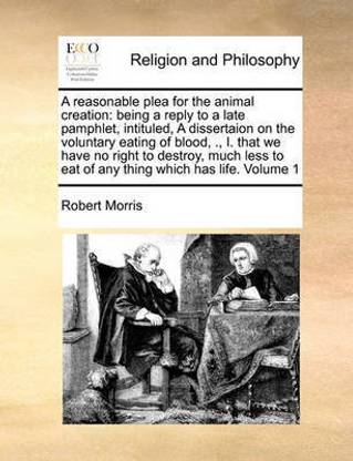 A Reasonable Plea for the Animal Creation: Buy A Reasonable Plea for the Animal Creation by Morris Robert at Low Price in India A Reasonable Plea for the Animal Creation: Buy A Reasonable Plea for the Animal Creation by Morris Robert at Low Price in India