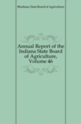 Annual Report of the Indiana State Board of Agriculture, Volume 46