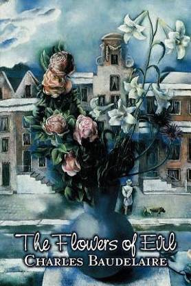 The Flowers Of Evil By Charles P Baudelaire Poetry European French Buy The Flowers Of Evil By Charles P Baudelaire Poetry European French By Baudelaire Charles P At Low Price In India