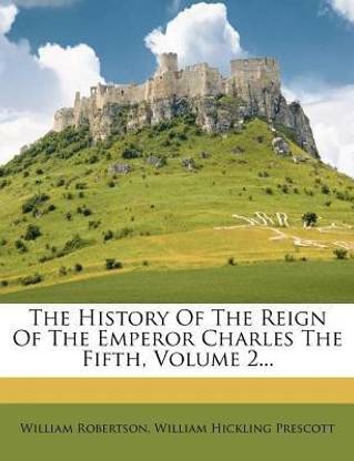 The History Of The Reign Of The Emperor Charles The Fifth, Volume 2...