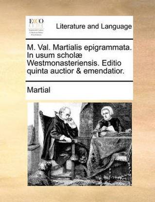 M Val Martialis Epigrammata In Usum Schol Westmonasteriensis Editio Quinta Auctior Emendatior Buy M Val Martialis Epigrammata In Usum Schol Westmonasteriensis Editio Quinta Auctior Emendatior By Martial At Low Price
