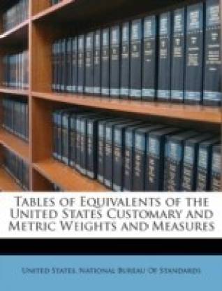 Tables of Equivalents of the United States Customary and Metric Weights and Measures