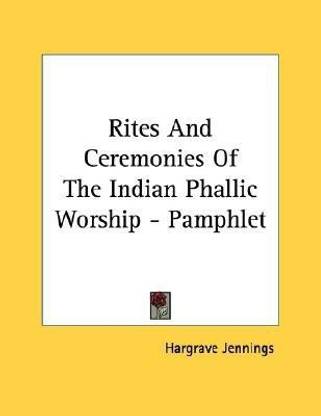 Rites And Ceremonies Of The Indian Phallic Worship Pamphlet Buy Rites And Ceremonies Of The Indian Phallic Worship Pamphlet By Jennings Hargrave At Low Price In India Flipkart Com