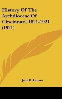 History Of The Archdiocese Of Cincinnati, 1821-1921 (1921)