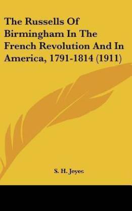 The Russells Of Birmingham In The French Revolution And In America, 1791-1814 (1911)