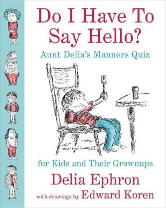 Do I Have To Say Hello? Aunt Delia's Manners Quiz For Kids And Their Grownups