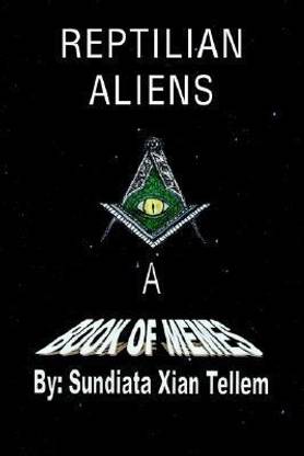 Reptilian Aliens a Book of Memes: Buy Reptilian Aliens a Book of Memes by  Tellem Sundiata Xian at Low Price in India | Flipkart.com