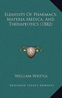 Elements Of Pharmacy Materia Medica And Therapeutics 1882 Buy Elements Of Pharmacy Materia Medica And Therapeutics 1882 By Whitla William At Low Price In India Flipkart Com