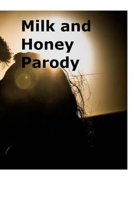 Milk and Honey Parody